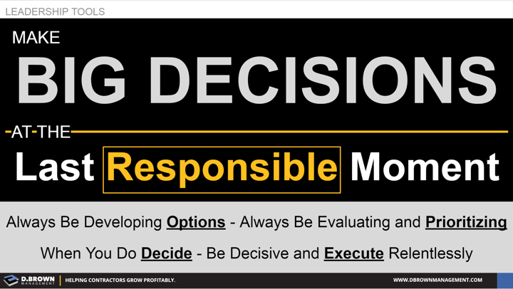 Leadership Tools: Make big decision at the last responsible moment.