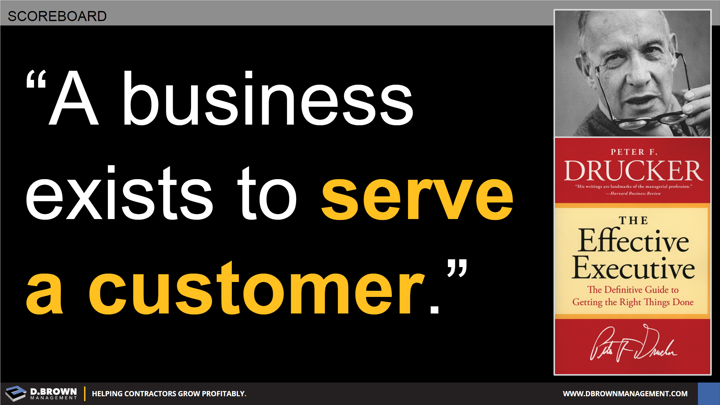 Quote: A business exists to serve a customer. Peter F. Drucker
