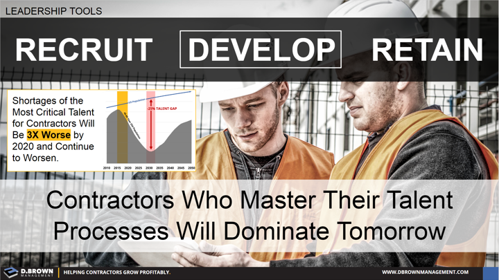 Leadership Tools: Recruit, Develop, and Retain. Contractors who master their talent processes will dominate tomorrow.