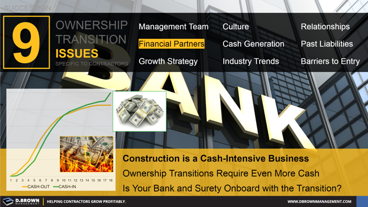 Succession: Ownership Transition Issues - Number 4 Financial Partners. Construction is a cash-intensive business. Ownership transitions require even more cash.