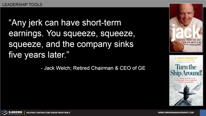Quote: Any jerk can have short-term earnings. You can squeeze, squeeze, squeeze, and the company sinks five years later. Jack Welch Retired Chairman and CEO of GE.