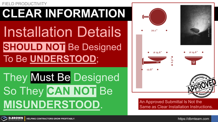 Field Productivity: Clear information and installation details. Installation details should not be designed to be understood. They must be designed so they can not be misunderstood.