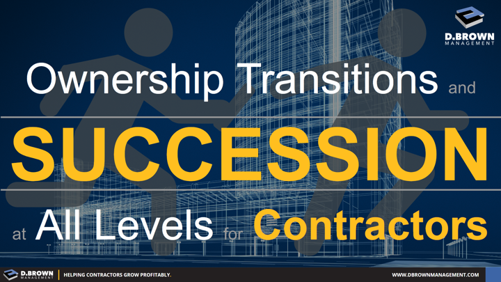 Ownership Transitions and Succession at all Levels for Contractors.