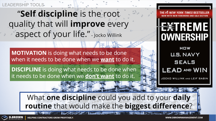 Leadership Tools: Discipline vs Motivation. Quote: Self discipline is the root quality that will improve every aspect of your life. Jocko Willink. Book: Extreme Ownership by Jocko D Willink and Leif Babin