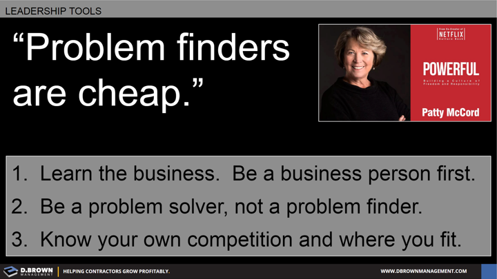 Quote: Problem finders are cheap. Patty McCord.