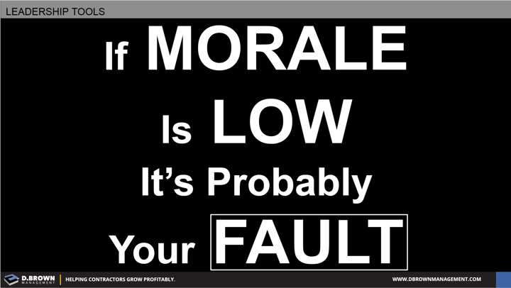 Leadership Tools: If Morale is Low it's Probably Fault.