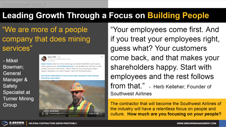 Leadership Tools: Leading Growth Through a Focus on Building People. Quotes by Mikel Bowman, General Manager and Safety Specialist at Turner Mining Group and Herb Kelleher, Founder of Southwest Airlines.
