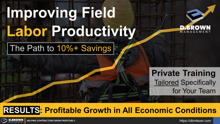 Improving Field Labor Productivity - The Path to 10 Percent Plus in Labor Savings. Results - Profitable Growth in All Economic Conditions. Private Training Tailored Specifically for Your Team.