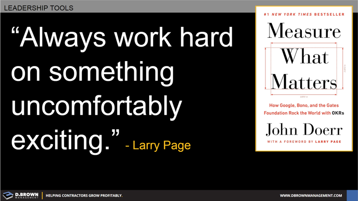 Quote: Always work hard on something uncomfortably exciting. Larry Page.
