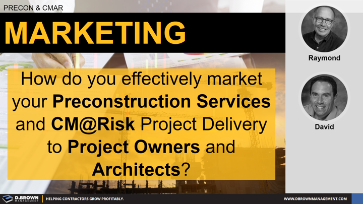Precon and CMAR: Marketing. How do you effectively market your Preconstruction Services and CM at Risk Project Delivery to Project Owners and Architects.