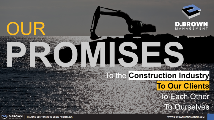 Our Promises: To the Construction Industry, To Our Clients, To Each Other, and To Ourselves.