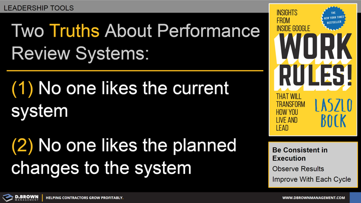 Leadership Tools: Two Truths about Performance Review Systems: No one likes the current system and no one likes the planned changes to the system. Book: Work Rules! by Laszlo Bock