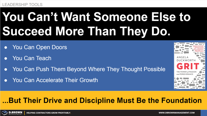 Leadership Tools: You Can't Want Someone Else to Succeed More Than They Do. Book: Grit by Angela Duckworth.