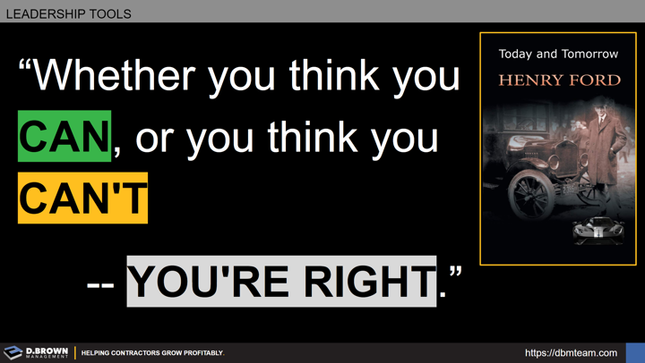 Leadership Tools: Quote: Whether you think you can, or you think you can't, you're right. Henry Ford.