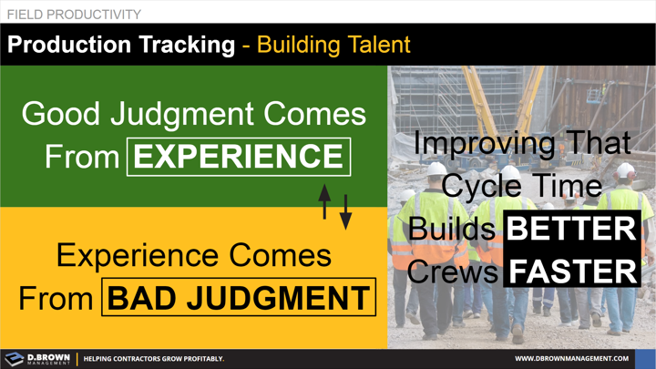 Field Productivity: Building Talent for Production Tracking. Good judgement comes from experience, experience comes from bad judgement.