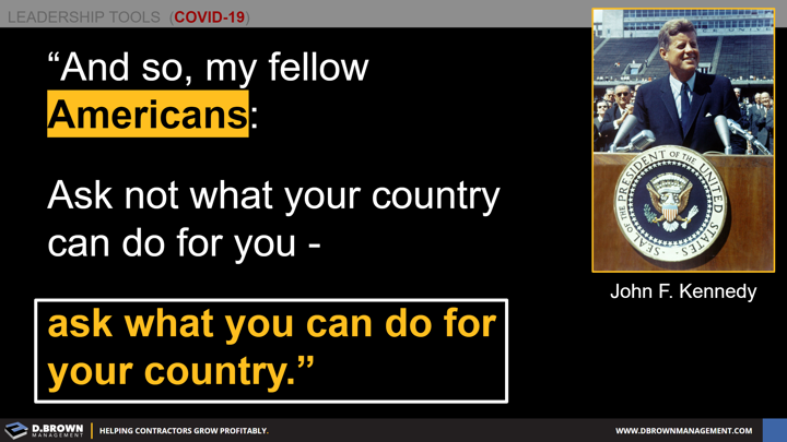 Leadership Tools for COVID-19: Quote: And so, my fellow Americans: Ask not what your country can do for you, ask what you can do for your country. John F. Kennedy.